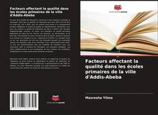 Capa do livro de Facteurs affectant la qualité dans les écoles primaires de la ville d'Addis-Abeba 