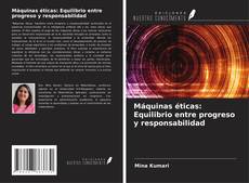 Couverture de Máquinas éticas: Equilibrio entre progreso y responsabilidad