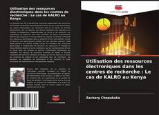 Capa do livro de Utilisation des ressources électroniques dans les centres de recherche : Le cas de KALRO au Kenya 