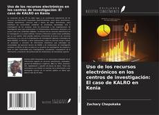 Couverture de Uso de los recursos electrónicos en los centros de investigación: El caso de KALRO en Kenia