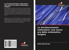 Borítókép a  La micotassonomia molecolare: una nuova era della sistematica fungina - hoz