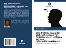 Capa do livro de Eine Untersuchung der Wahrnehmungen von Polizeibeamten in Bezug auf den Informationsaustausch 