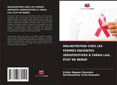 Capa do livro de MALNUTRITION CHEZ LES FEMMES ENCEINTES SÉROPOSITIVES À TARKA LGA, ÉTAT DE BENUE 