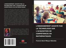 L'ENSEIGNEMENT ASSISTÉ PAR LA TECHNOLOGIE SUR L'ACQUISITION DE COMPÉTENCES EN MATHÉMATIQUES kitap kapağı