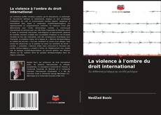 La violence à l'ombre du droit international kitap kapağı