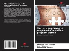 Couverture de The pathophysiology of the placenta in diabetic pregnant women