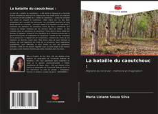 Capa do livro de La bataille du caoutchouc : 