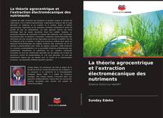 Capa do livro de La théorie agrocentrique et l'extraction électromécanique des nutriments 