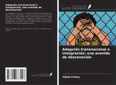 Bookcover of Adopción transnacional e inmigración; una avenida de desconexión