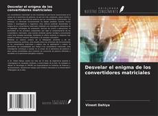 Bookcover of Desvelar el enigma de los convertidores matriciales
