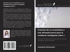 Bookcover of Creación de un ecosistema y una infraestructura para la confitería inteligente Libro 1