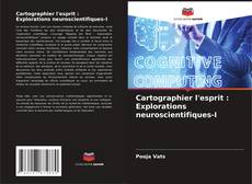 Capa do livro de Cartographier l'esprit : Explorations neuroscientifiques-I 