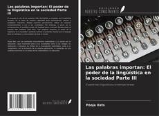 Couverture de Las palabras importan: El poder de la lingüística en la sociedad Parte III