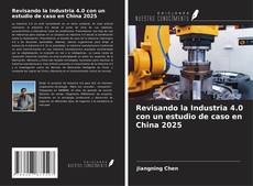 Couverture de Revisando la Industria 4.0 con un estudio de caso en China 2025