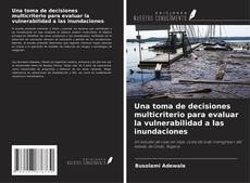 Bookcover of Una toma de decisiones multicriterio para evaluar la vulnerabilidad a las inundaciones