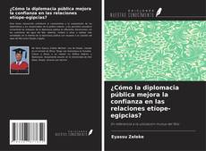 Couverture de ¿Cómo la diplomacia pública mejora la confianza en las relaciones etíope-egipcias?