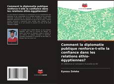 Comment la diplomatie publique renforce-t-elle la confiance dans les relations éthio-égyptiennes? kitap kapağı