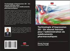 Capa do livro de Technologie d'impression 3D - Un nouvel horizon pour l'administration de médicaments pharmaceutiques 