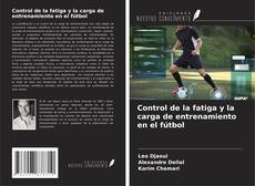 Couverture de Control de la fatiga y la carga de entrenamiento en el fútbol