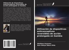 Couverture de Utilización de dispositivos anticonceptivos reversibles de acción prolongada en Gambia