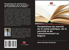 Capa do livro de Perspectives du marché de la santé publique, de la sécurité et de l'assainissement au Nigeria 