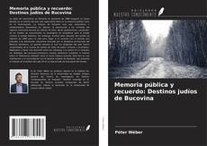 Couverture de Memoria pública y recuerdo: Destinos judíos de Bucovina