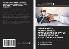Bookcover of INFORMÁTICA FARMACÉUTICA: APROVECHAR LOS DATOS PARA MEJORAR LA ATENCIÓN AL PACIENTE