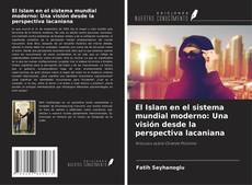 Couverture de El Islam en el sistema mundial moderno: Una visión desde la perspectiva lacaniana