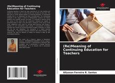 Couverture de (Re)Meaning of Continuing Education for Teachers