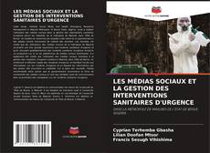 Capa do livro de LES MÉDIAS SOCIAUX ET LA GESTION DES INTERVENTIONS SANITAIRES D'URGENCE 