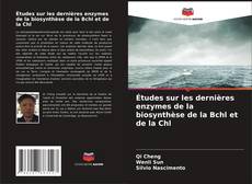 Buchcover von Études sur les dernières enzymes de la biosynthèse de la Bchl et de la Chl