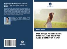 Capa do livro de Der ewige Außenseiter: Unsere Liebe Frau von Alice Bhatti von Hanif 