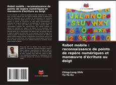 Capa do livro de Robot mobile : reconnaissance de points de repère numériques et manœuvre d'écriture au doigt 