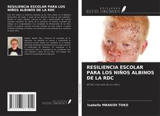 Couverture de RESILIENCIA ESCOLAR PARA LOS NIÑOS ALBINOS DE LA RDC