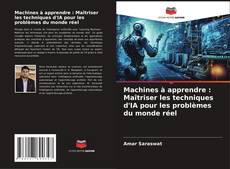 Capa do livro de Machines à apprendre : Maîtriser les techniques d'IA pour les problèmes du monde réel 