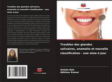 Capa do livro de Troubles des glandes salivaires, anomalie et nouvelle classification - une mise à jour 