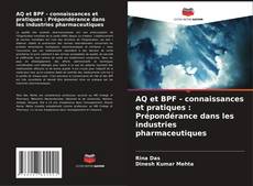 AQ et BPF - connaissances et pratiques : Prépondérance dans les industries pharmaceutiques kitap kapağı