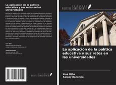 Couverture de La aplicación de la política educativa y sus retos en las universidades