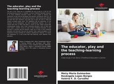 Copertina di The educator, play and the teaching-learning process