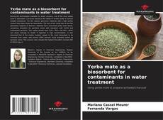 Bookcover of Yerba mate as a biosorbent for contaminants in water treatment