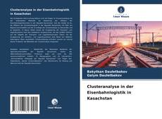 Capa do livro de Clusteranalyse in der Eisenbahnlogistik in Kasachstan 