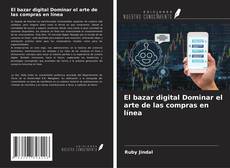 Couverture de El bazar digital Dominar el arte de las compras en línea