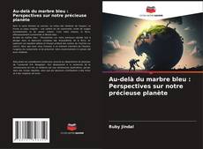 Copertina di Au-delà du marbre bleu : Perspectives sur notre précieuse planète