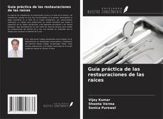 Couverture de Guía práctica de las restauraciones de las raíces