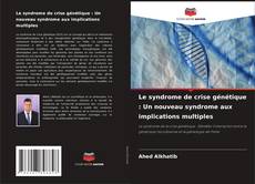 Copertina di Le syndrome de crise génétique : Un nouveau syndrome aux implications multiples