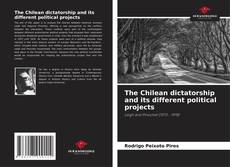 Обложка The Chilean dictatorship and its different political projects