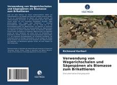 Capa do livro de Verwendung von Wegerichschalen und Sägespänen als Biomasse zum Brikettieren 