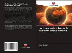 Horizons verts : Tracer la voie d'un avenir durable kitap kapağı