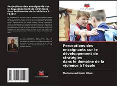 Capa do livro de Perceptions des enseignants sur le développement de stratégies dans le domaine de la violence à l'école 