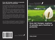 Portada del libro de Ecos del tiempo: explorar el pasado para iluminar el presente